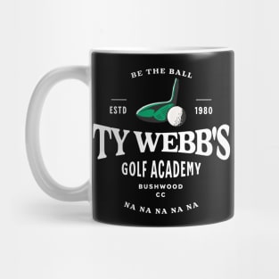 Ty Webb's Golf Academy - Be the Ball na na na na na - Est. 1980 Mug